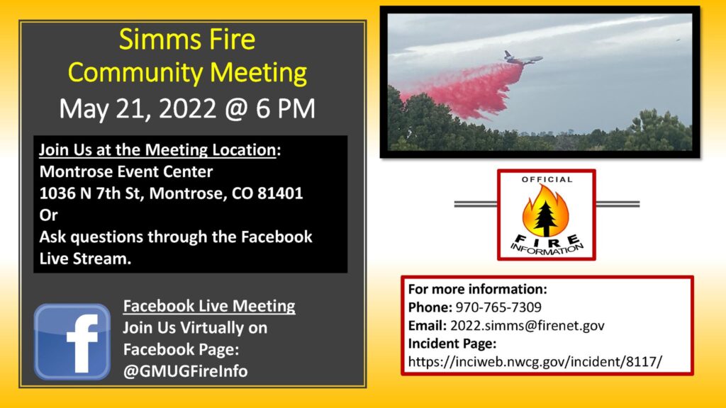 Simms Fire Community Meeting May 21st at 6pm at the Montrose County Event Center 1036 N 7th Street in Montrose Call 970-765-7309 for more information